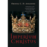 Imperium Christus: The Big Picture of the Looming Clash Between the Emerging World System and the Coming Empire of Christ