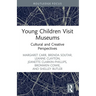 Young Children Visit Museums: Cultural and Creative Perspectives