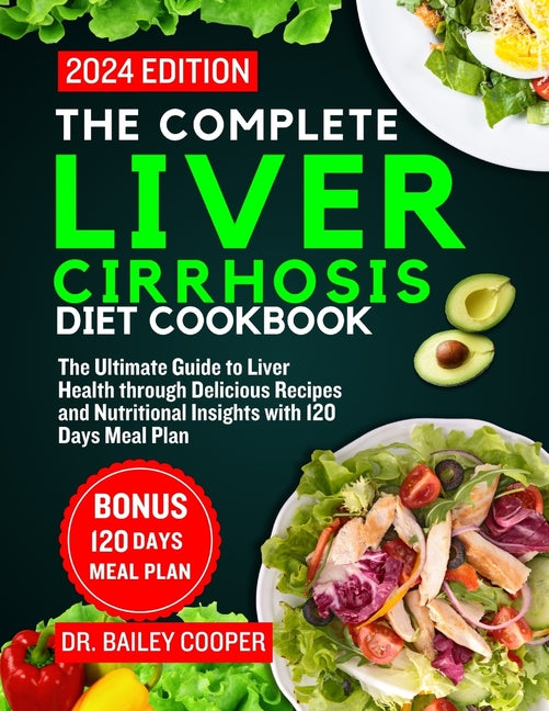 The Complete Liver Cirrhosis Diet Cookbook 2024: The Ultimate Guide to Liver Health through Delicious Recipes and Nutritional Insights with 120 Days M - Paperback by Books by splitShops