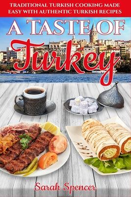 A Taste of Turkey: Turkish Cooking Made Easy with Authentic Turkish Recipes ***BLACK AND WHITE EDITION*** - Paperback by Books by splitShops