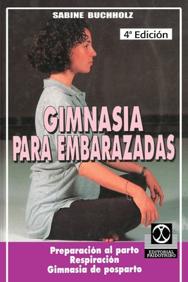 Gimnasia Para Embarazadas: Preparacion al Parto Respiracion Gimnasia de Posparto - Paperback by Books by splitShops