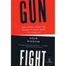 Gunfight: The Battle Over the Right to Bear Arms in America