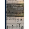 Put's Original California Songster: Giving in a Few Words What Would Occupy Volumes, Detailing the Hopes, Trials and Joys of a Miner's Life
