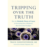 Tripping Over the Truth: How the Metabolic Theory of Cancer Is Overturning One of Medicine's Most Entrenched Paradigms