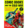 Comic Books and the Cold War, 1946-1962: Essays on Graphic Treatment of Communism, the Code and Social Concerns