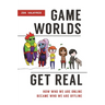 Game Worlds Get Real: How Who We Are Online Became Who We Are Offline