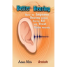 Better Hearing: How to Improve Hearing Without a Hearing Aid and Treat Tinnitus Naturally