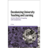 Decolonizing University Teaching and Learning: An Entry Model for Grappling with Complexities