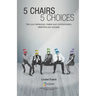 5 Chairs 5 Choices: Own your behaviours, master your communication, determine your success. (English Edition)