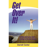 Get Over It!: Getting Past Your Past, Moving on to Your Future