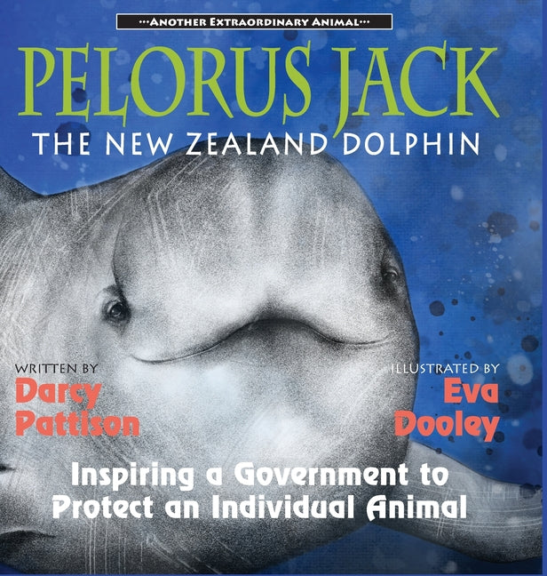 Pelorus Jack, the New Zealand Dolphin: Inspiring a Government to Protect an Individual Animal - Hardcover by Books by splitShops