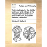 Truth Vindicated by the Faithful Testimony and Writings of the Innocent Servant and Hand-Maid of the Lord, Elizabeth Bathurst, Deceased.
