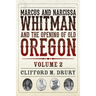 Marcus and Narcissa Whitman and the Opening of Old Oregon Volume 2