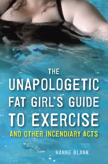 The Unapologetic Fat Girl's Guide to Exercise and Other Incendiary Acts - Paperback by Books by splitShops