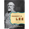Robert E. Lee: A Life