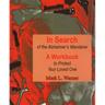In Search of the Alzheimer's Wanderer: A Workbook to Protect Your Loved One