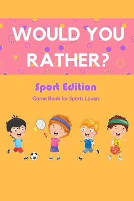 Would You Rather? Sport Edition: Game Book for Sports Lovers: Would You Rather Book for Kids - Paperback by Books by splitShops