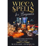 Wicca Spells for Beginners: A Practical Guide to Harnessing Natural Energy