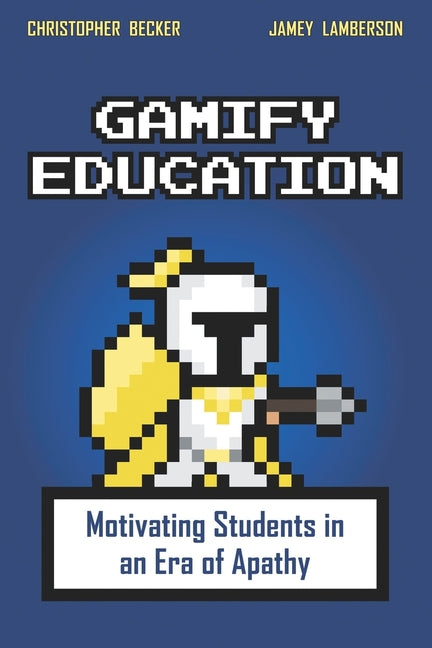 Gamify Education: Motivating Students in an Era of Apathy - Paperback by Books by splitShops