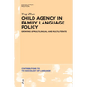Child Agency in Family Language Policy: Growing Up Multilingual and Multiliterate