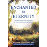 Enchanted by Eternity: Recapturing the Wonder of the Catholic Worldview