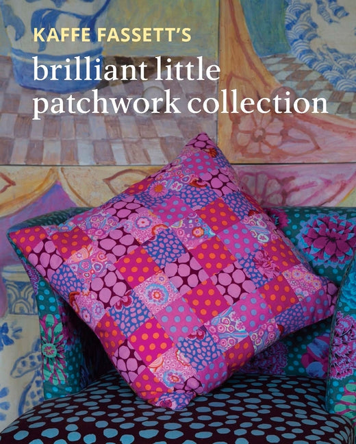 Kaffe Fassett's Brilliant Little Patchwork Collection - Paperback by Books by splitShops