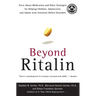 Beyond Ritalin: Facts about Medication and Other Strategies for Helping Children, Adolescents, and Adults with Attention Deficit Disorders