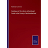 Catalogue of the Library at Bamburgh Castle in the County of Northumberland