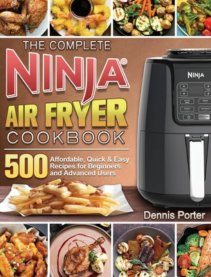 The Complete Ninja Air Fryer Cookbook: 500 Affordable, Quick & Easy Recipes for Beginners and Advanced Users - Hardcover by Books by splitShops