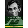 The Deification of Lincoln: Revealing the Truth of President Abraham Lincoln's Life, Achievements and Character (Hardcover)