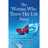 The Woman Who Threw Her Life Away: An emotional and totally addictive family drama packed with secrets