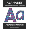 ALPHABET Zentangle Mindfulness Colouring: Blackline Masters: Junior Primary