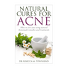Natural cures for acne: How to cure acne using natural homemade remedies and treatments