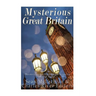 Mysterious Great Britain: Monsters, Mysteries, and Magic Across the British Nation