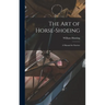 The art of Horse-shoeing: A Manual for Farriers