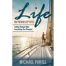 Life Interrupted: Taking Charge After Everything Has Changed