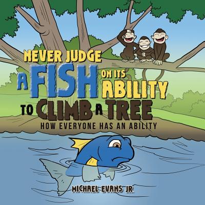 Never Judge a Fish on its Ability to Climb a Tree: How Everyone Has an Ability - Paperback by Books by splitShops