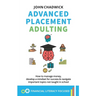 Advanced Placement Adulting: How to manage money, develop a mindset for success and navigate important topics not taught in school