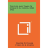 The Life And Times Of Cyrus H. K. Curtis, 1850-1933