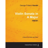 George Frideric Handel - Violin Sonata in A Major - HW361 - A Score for Violin and Piano