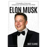 Elon Musk: A Biography of Innovator, Entrepreneur, and Billionaire Elon Musk