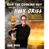 Sam the Cooking Guy and the Holy Grill: Easy & Delicious Recipes for Outdoor Grilling & Smoking