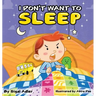 I Don't Want To Sleep: Children Bedtime Story Picture Book