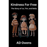 Kindness For Free: The Story of Jo, Tim, and Bella