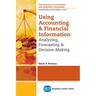 Using Accounting and Financial Information: Analyzing, Forecasting & Decision-Making