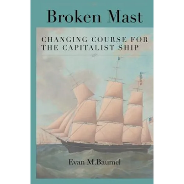 Broken Mast: Changing Course for the Capitalist Ship