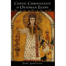 Coptic Christianity in Ottoman Egypt