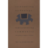 Reinventing Technology, Rediscovering Community: Critical Explorations of Computing as a Social Practice