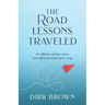 The Road Lessons Traveled: A Collection of Short Stories and Reflections to Find Your Way