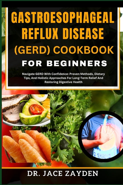 Gastroesophageal Reflux Disease (Gerd) Cookbook for Beginners: Navigate GERD With Confidence: Proven Methods, Dietary Tips, And Holistic Approaches Fo - Paperback by Books by splitShops